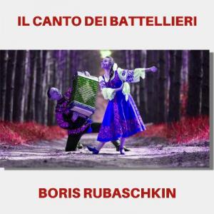 Boris Rubaschkin - 2022 - Il canto dei battellieri